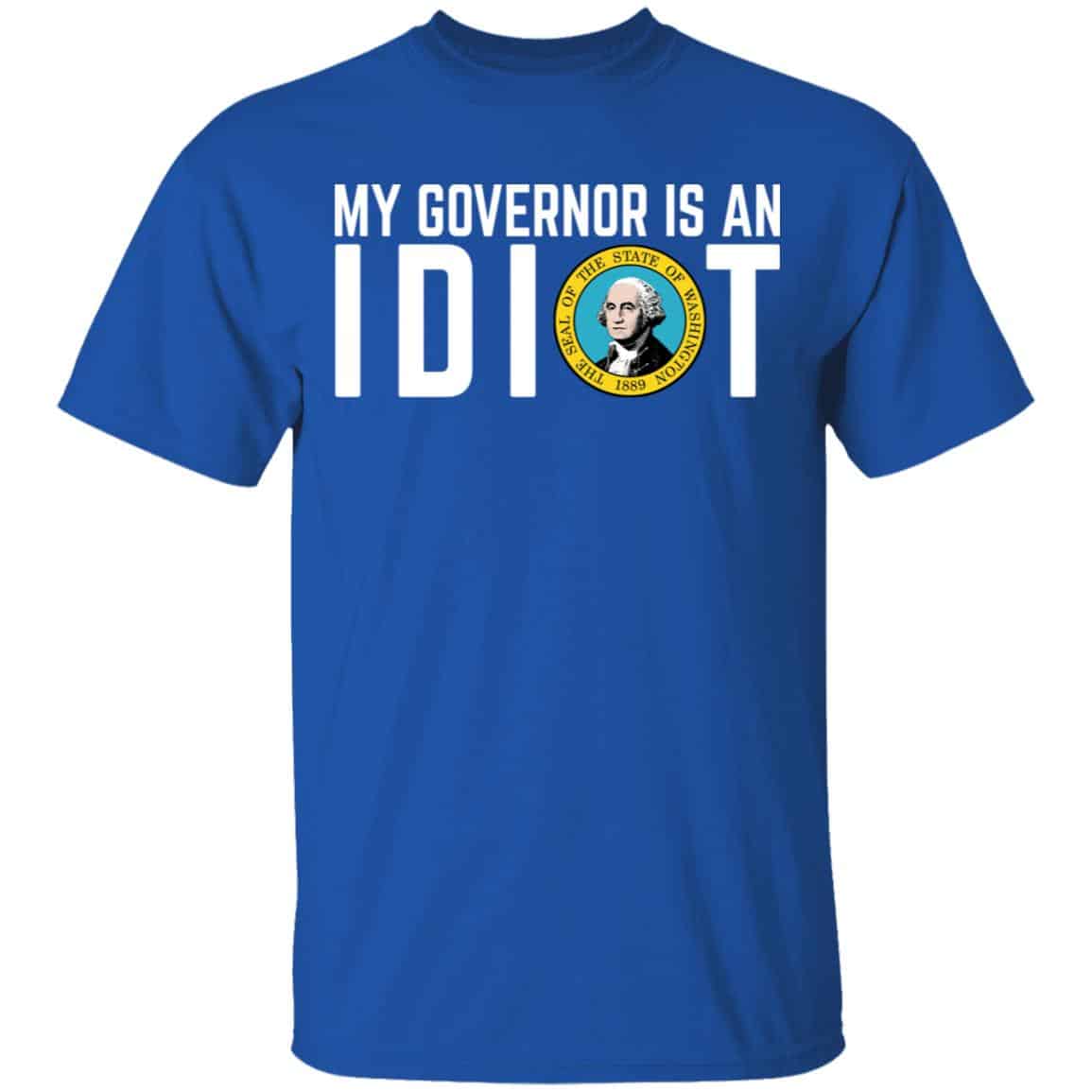 My Governor Is An Idiot Washington Shirt, Hoodie, Tank
