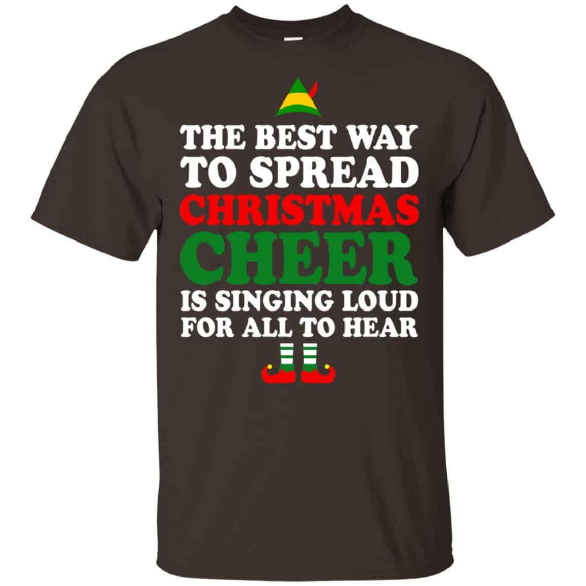 Elf: The Best Way To Spread Christmas Cheer Is Singing Loud For All To Hear Shirt, Hoodie, Tank