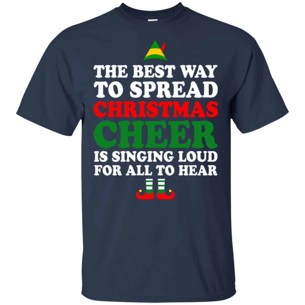 Elf: The Best Way To Spread Christmas Cheer Is Singing Loud For All To Hear Shirt, Hoodie, Tank