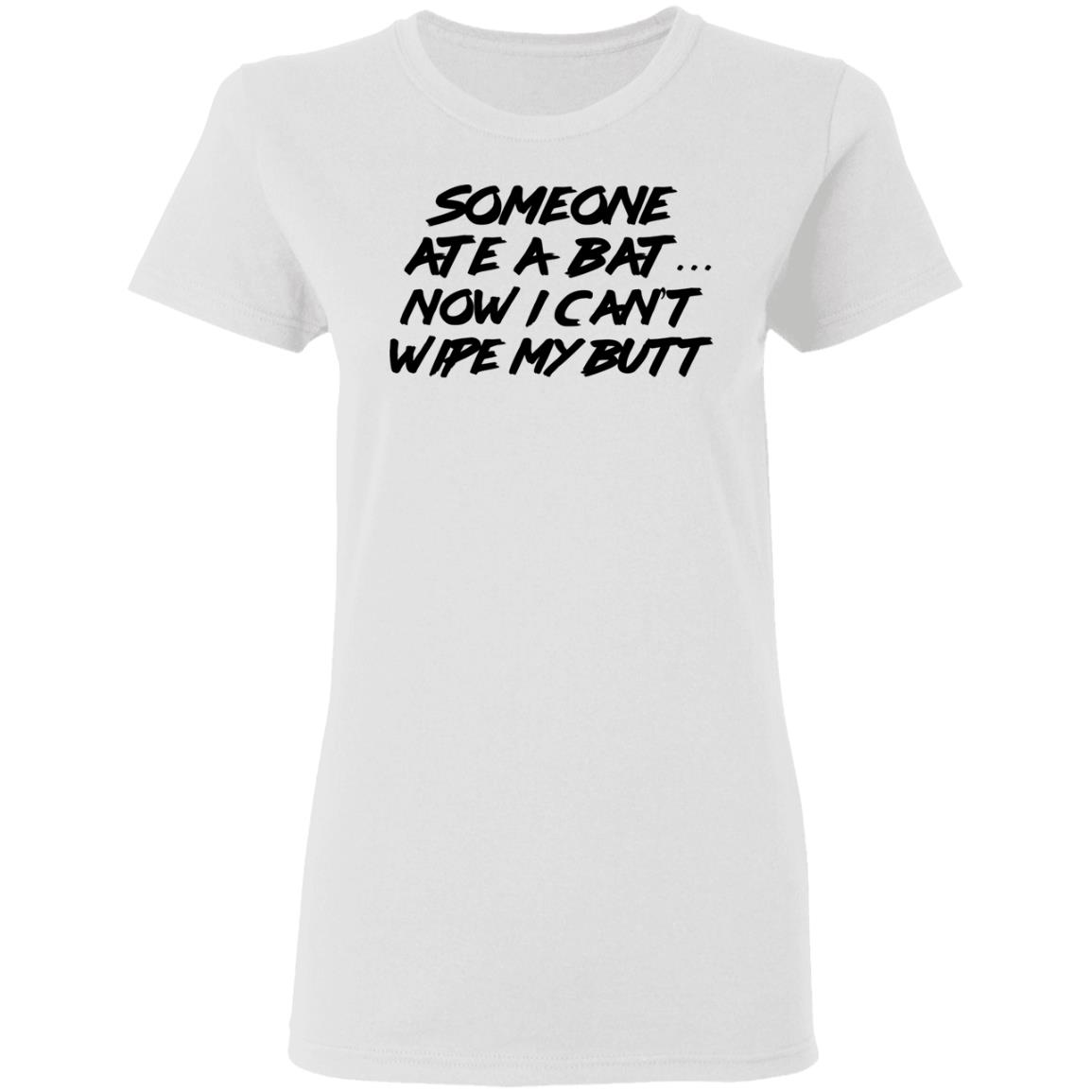 Someone Ate A Bat Now I Can’t Wipe My Butt Shirt, Hoodie, Tank