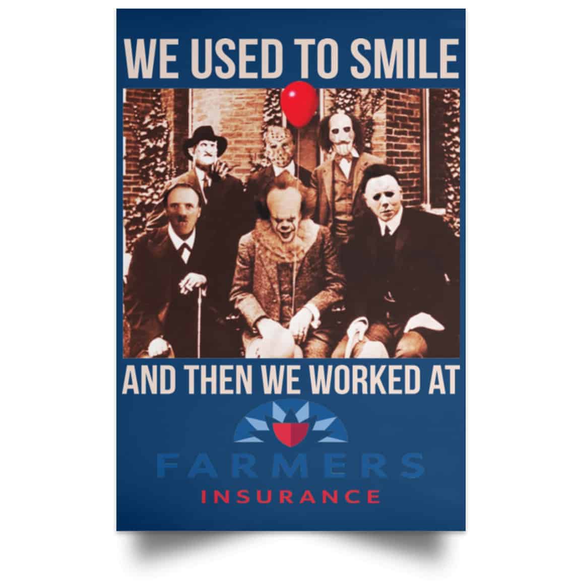 We Used To Smile And Then We Worked At Farmers Insurance Posters