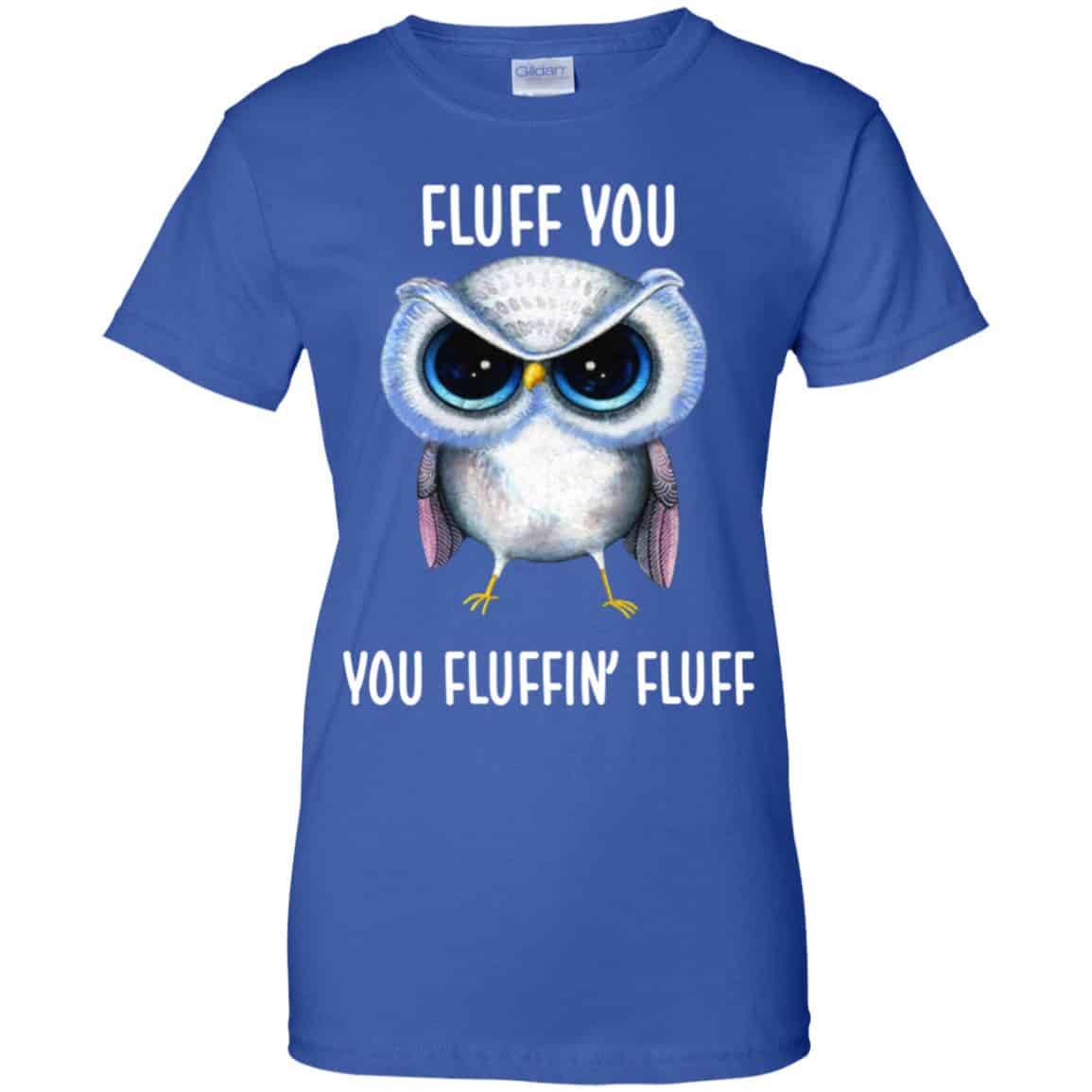 Owl: Fluff You You Fluffin’ Fluff Shirt, Hoodie, Tank