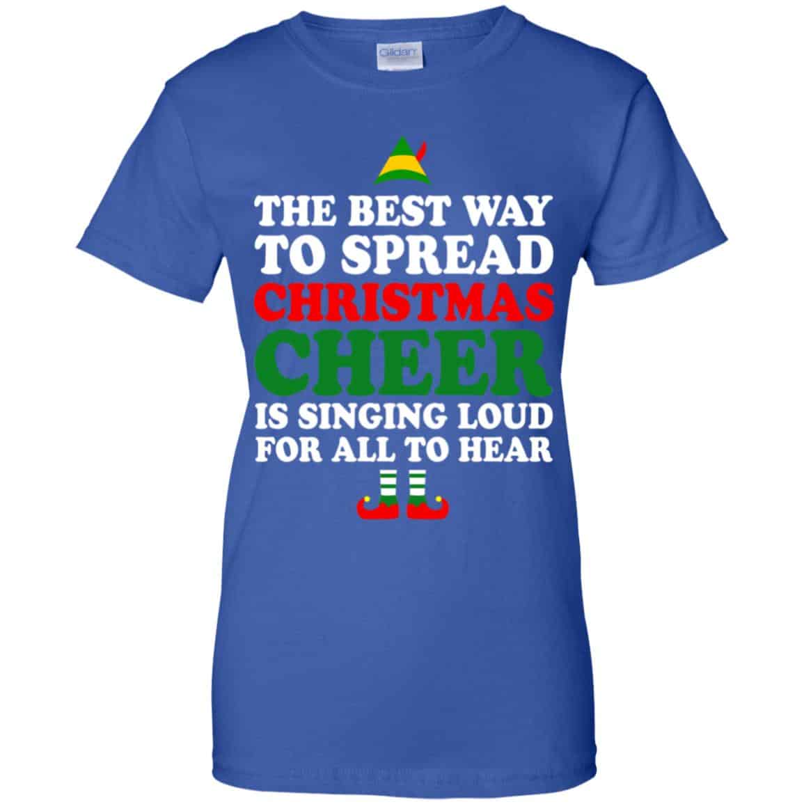 Elf: The Best Way To Spread Christmas Cheer Is Singing Loud For All To Hear Shirt, Hoodie, Tank