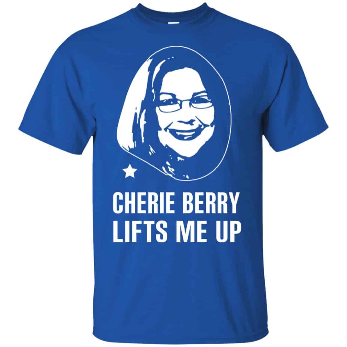 Cherie Berry Lifts Me Up Shirt, Hoodie, Tank