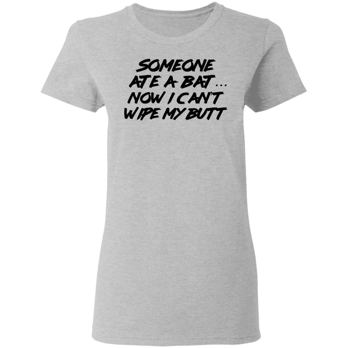 Someone Ate A Bat Now I Can’t Wipe My Butt Shirt, Hoodie, Tank