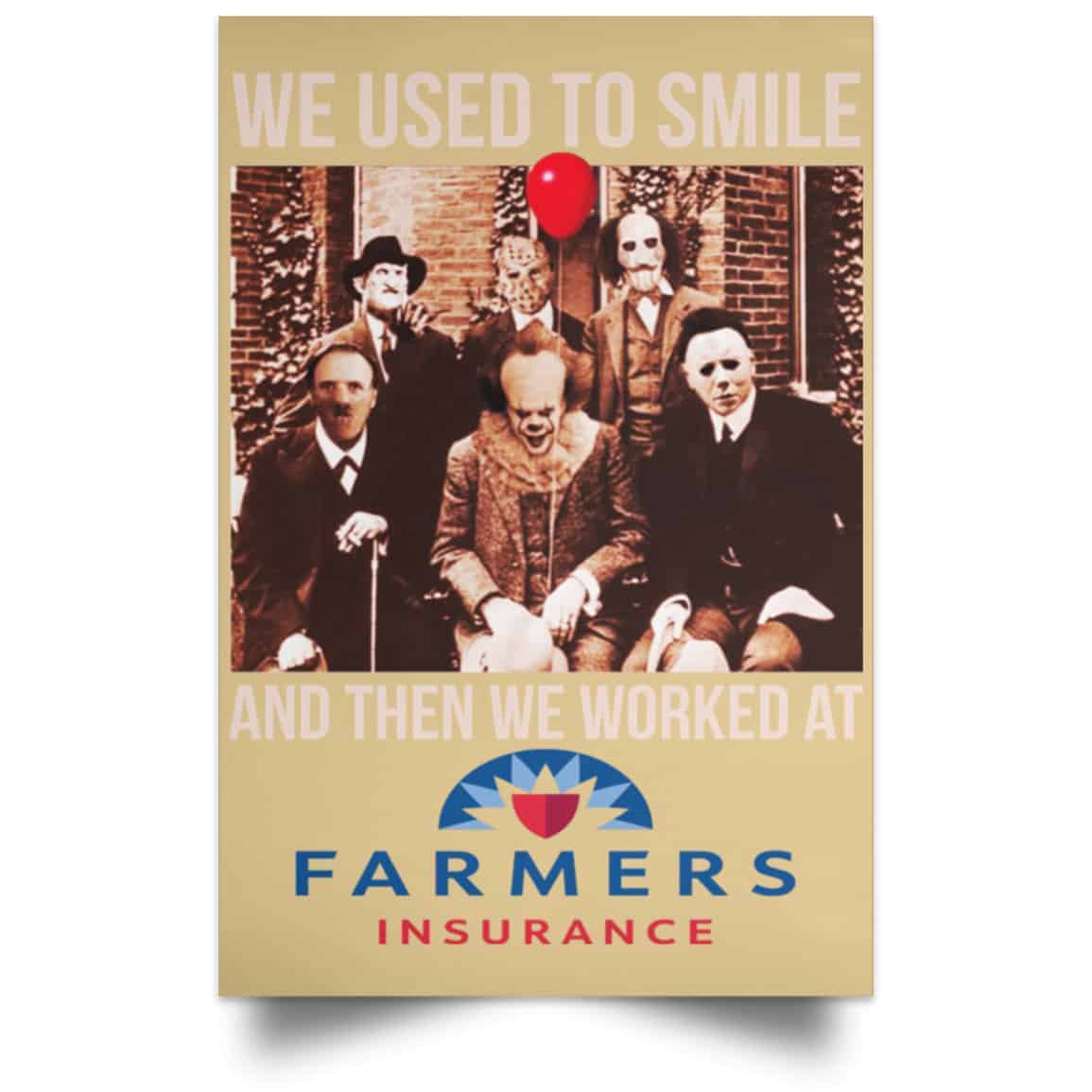 We Used To Smile And Then We Worked At Farmers Insurance Posters