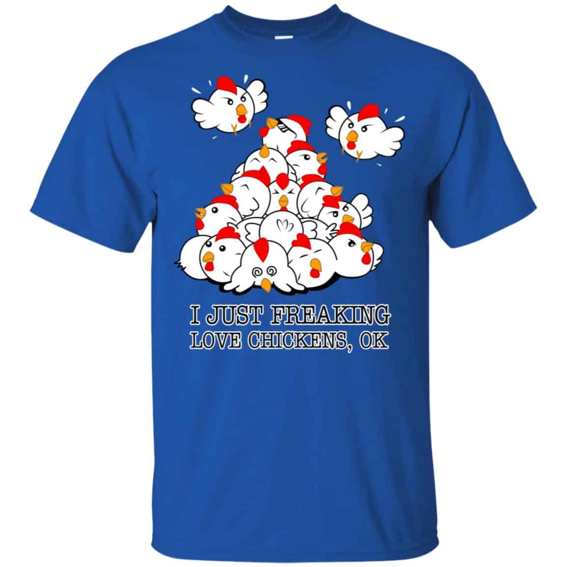 I Just Freaking Love Chickens, Ok Shirt, Hoodie, Tank