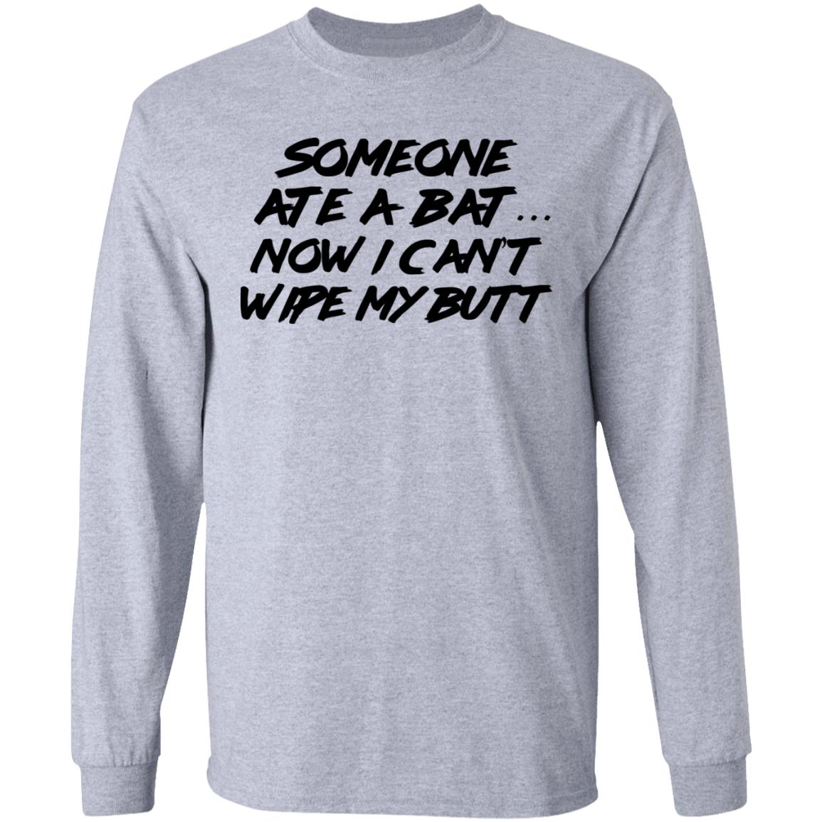 Someone Ate A Bat Now I Can’t Wipe My Butt Shirt, Hoodie, Tank