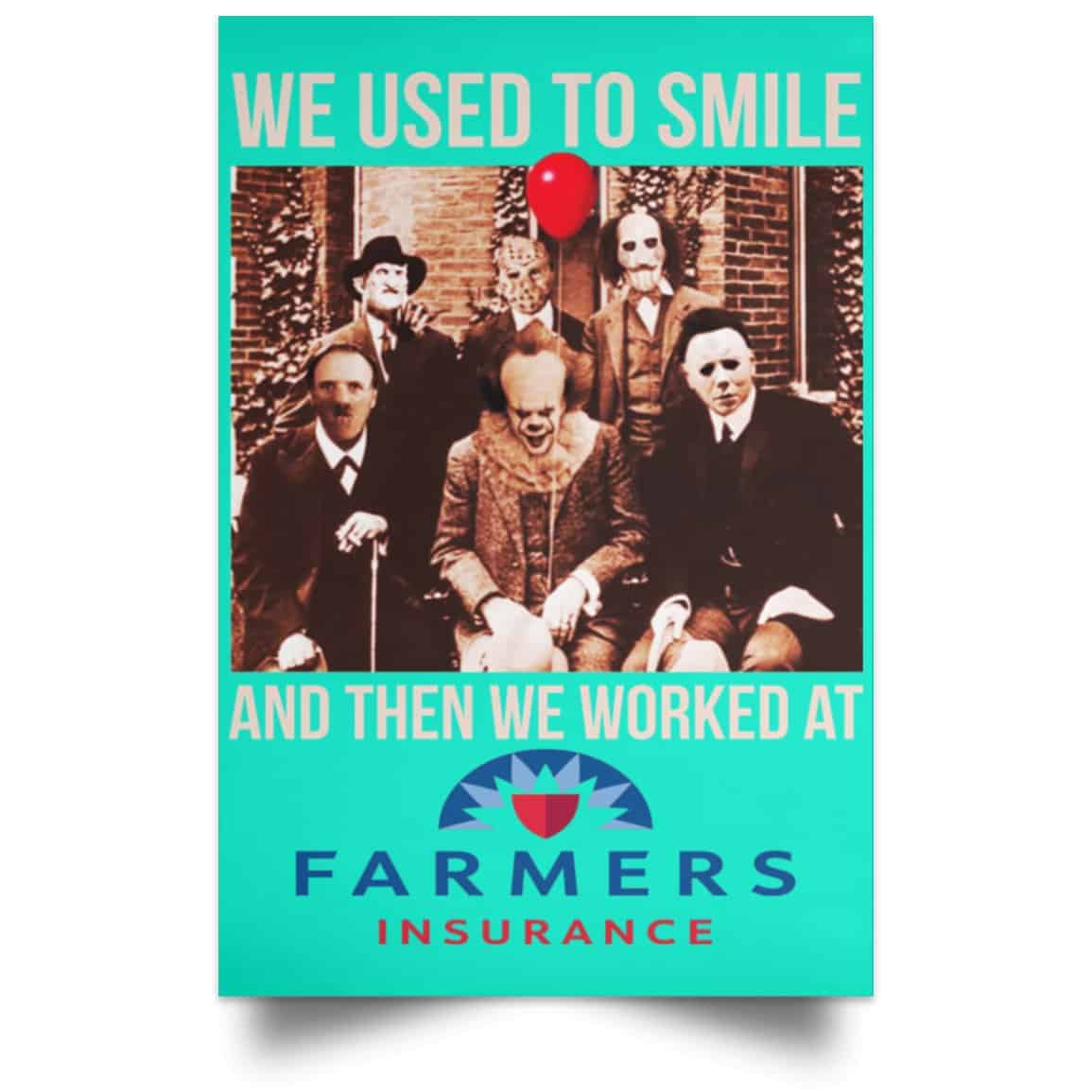 We Used To Smile And Then We Worked At Farmers Insurance Posters