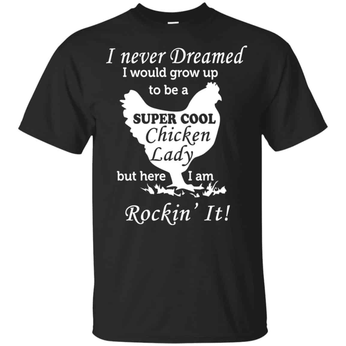 I Never Dreamed I Would Grow Up To Be A Super Cool Chicken Lady Shirt, Hoodie, Tank
