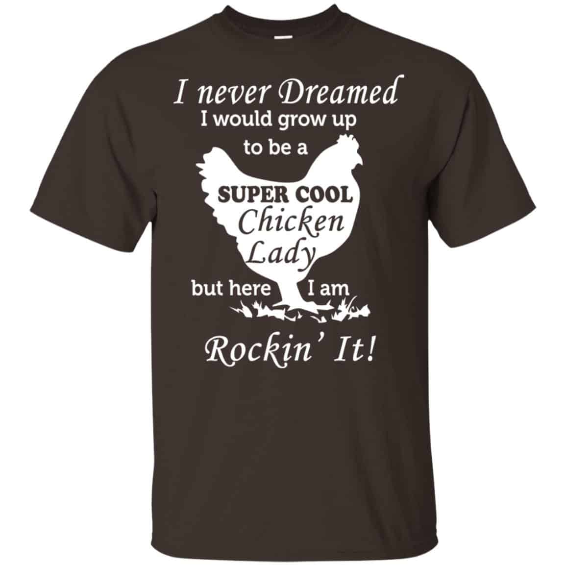 I Never Dreamed I Would Grow Up To Be A Super Cool Chicken Lady Shirt, Hoodie, Tank