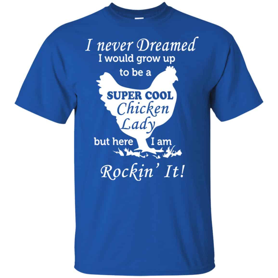 I Never Dreamed I Would Grow Up To Be A Super Cool Chicken Lady Shirt, Hoodie, Tank