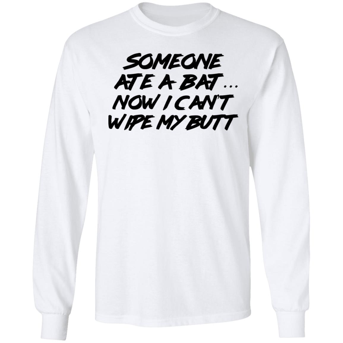 Someone Ate A Bat Now I Can’t Wipe My Butt Shirt, Hoodie, Tank