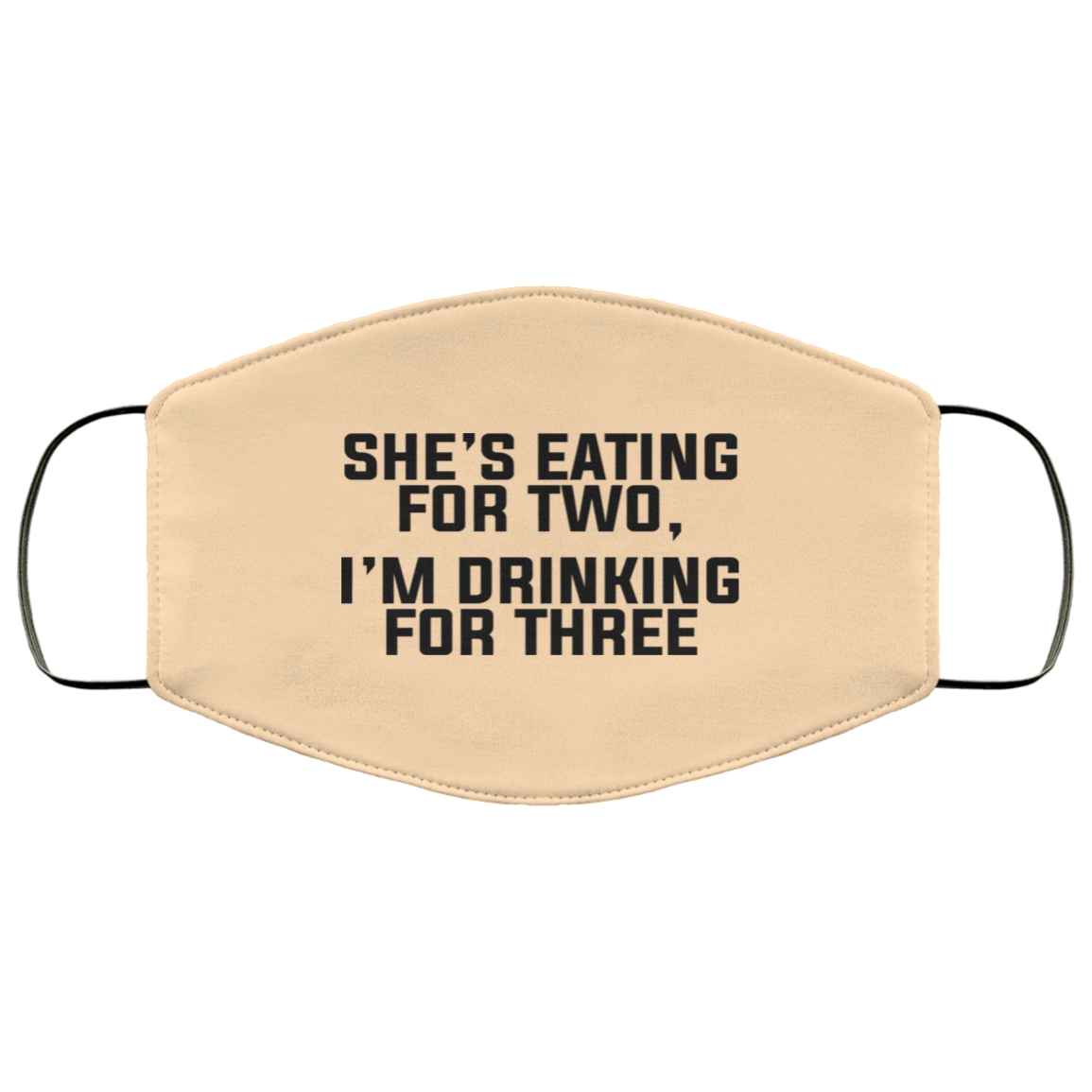 She’s Eating For Two I’m Drinking For Three Face Mask