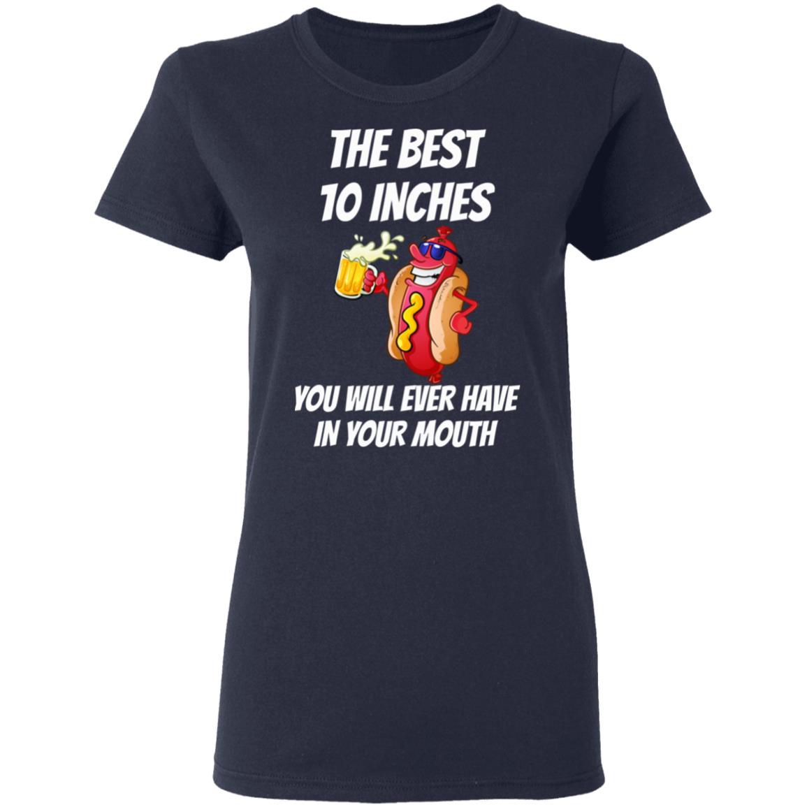 The Best 10 Inches You Will Ever Have In Your Mouth Shirt, Hoodie, Tank