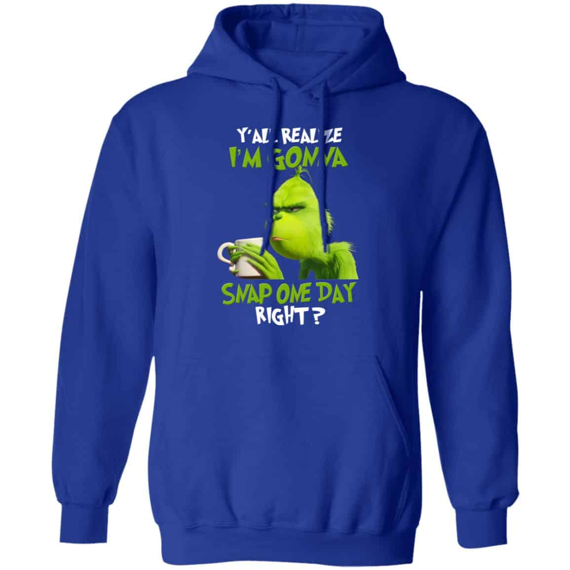The Grinch Y’all Gonna Snap One Day Right Shirt, Hoodie, Tank