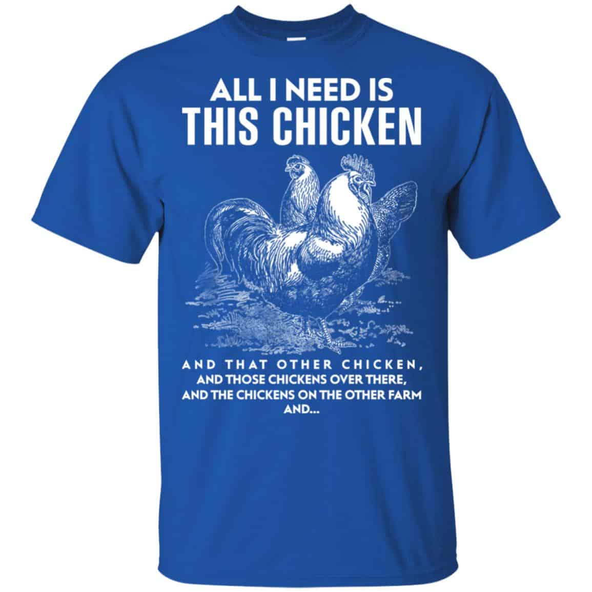 All I Need Is This Chicken And That Other Chicken Shirt, Hoodie, Tank