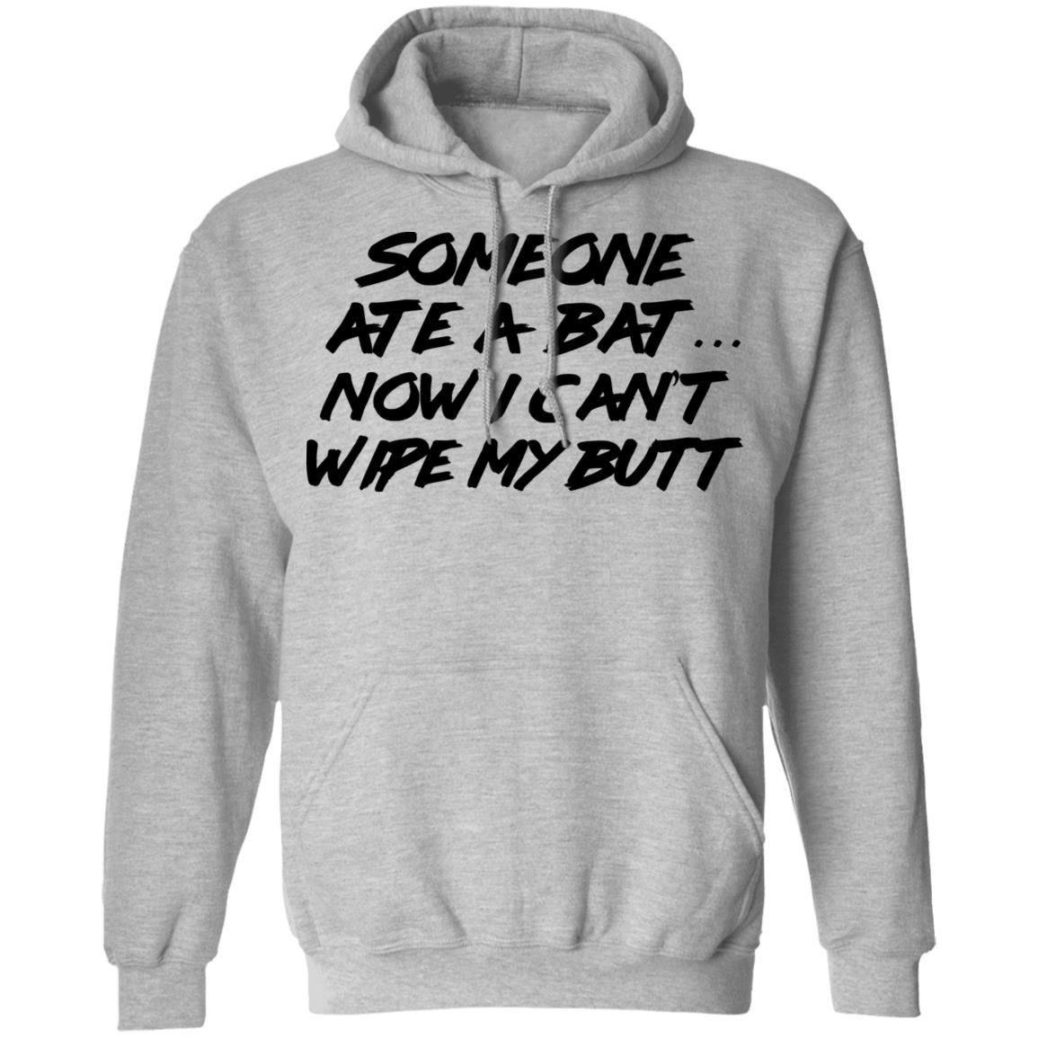 Someone Ate A Bat Now I Can’t Wipe My Butt Shirt, Hoodie, Tank