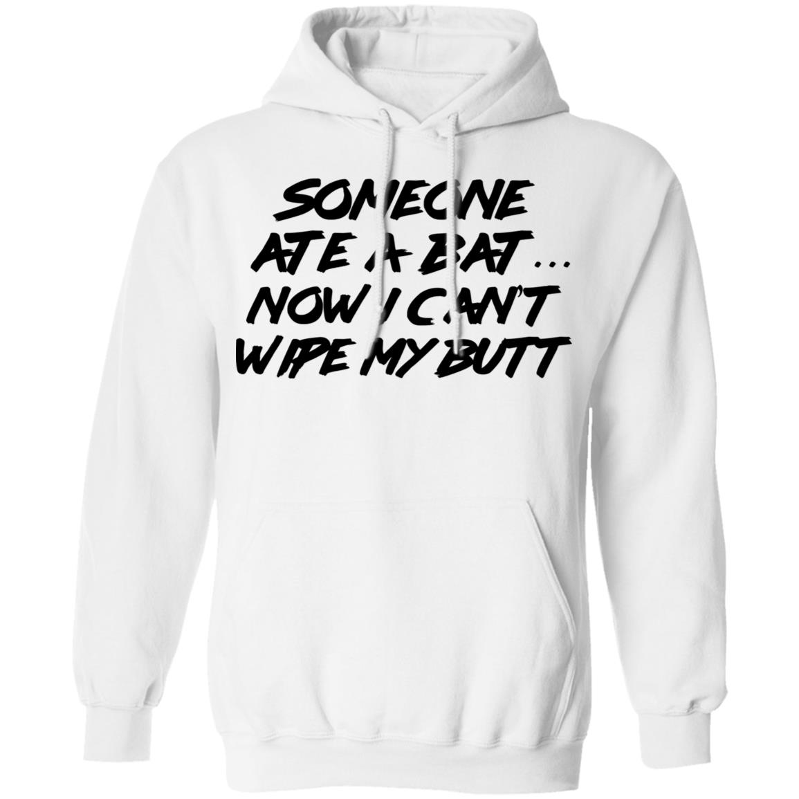 Someone Ate A Bat Now I Can’t Wipe My Butt Shirt, Hoodie, Tank