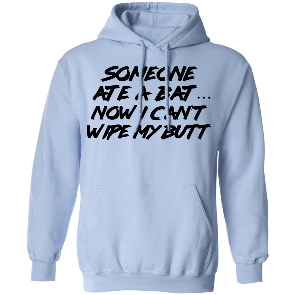 Someone Ate A Bat Now I Can’t Wipe My Butt Shirt, Hoodie, Tank