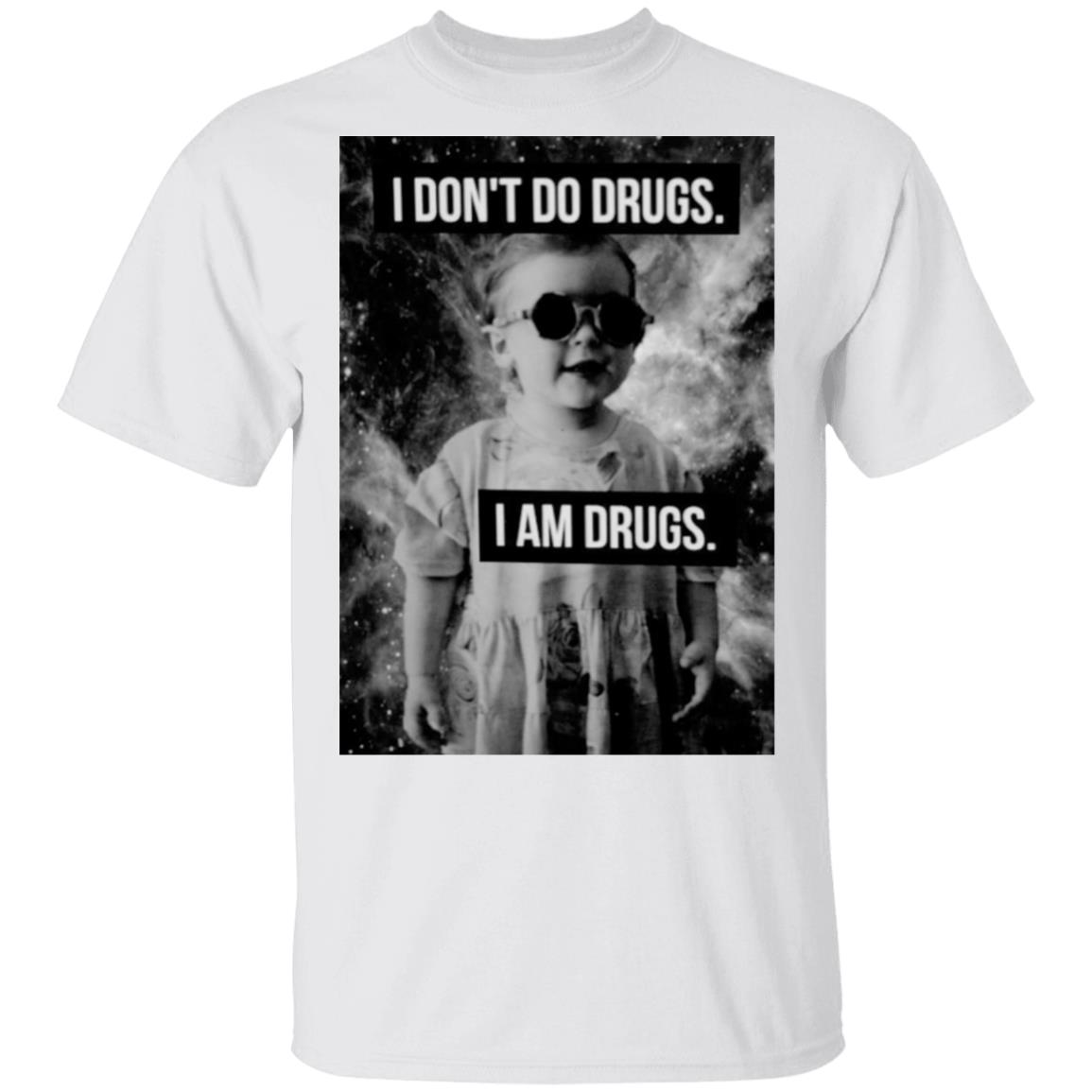 I Don’t Do Drugs I Am Drugs Shirt, Hoodie, Tank