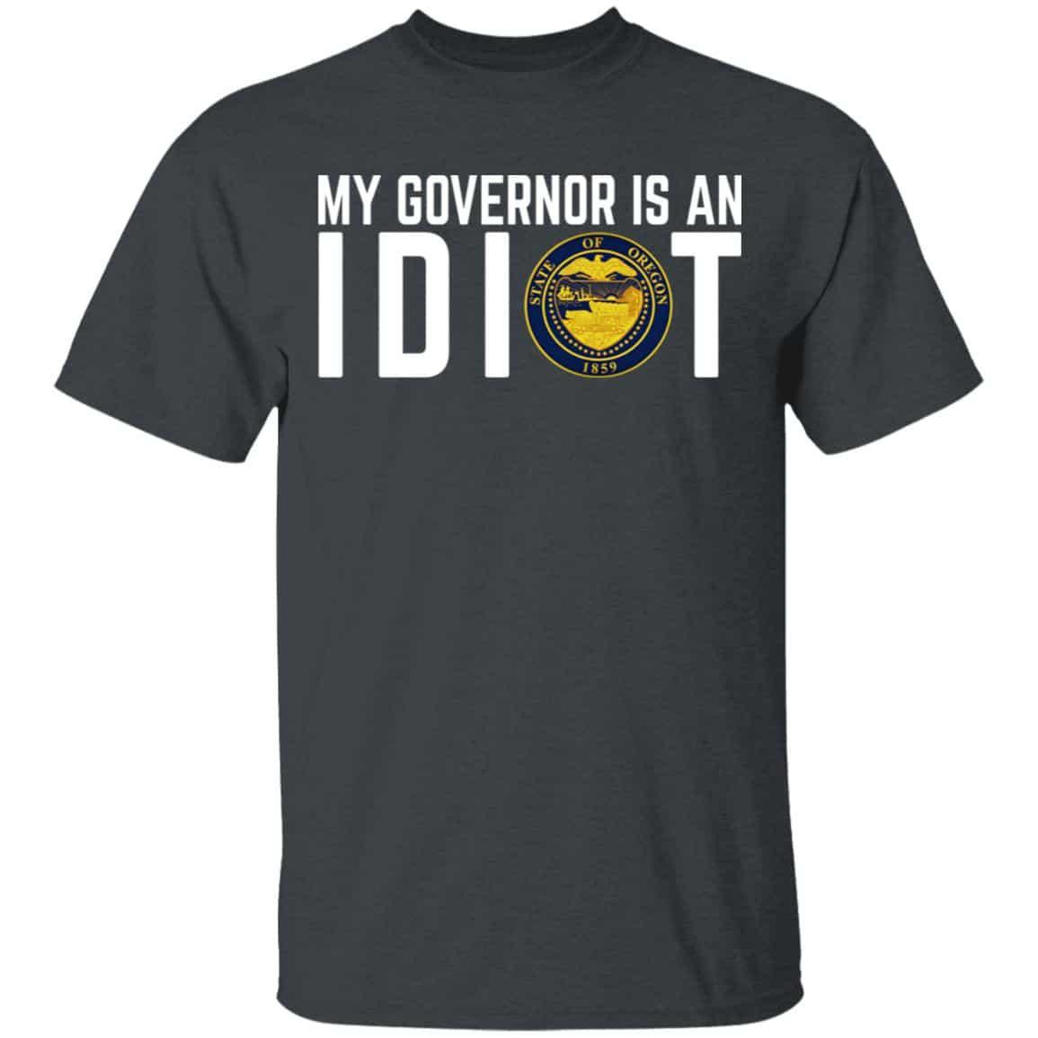 My Governor Is An Idiot Oregon Shirt, Hoodie, Tank