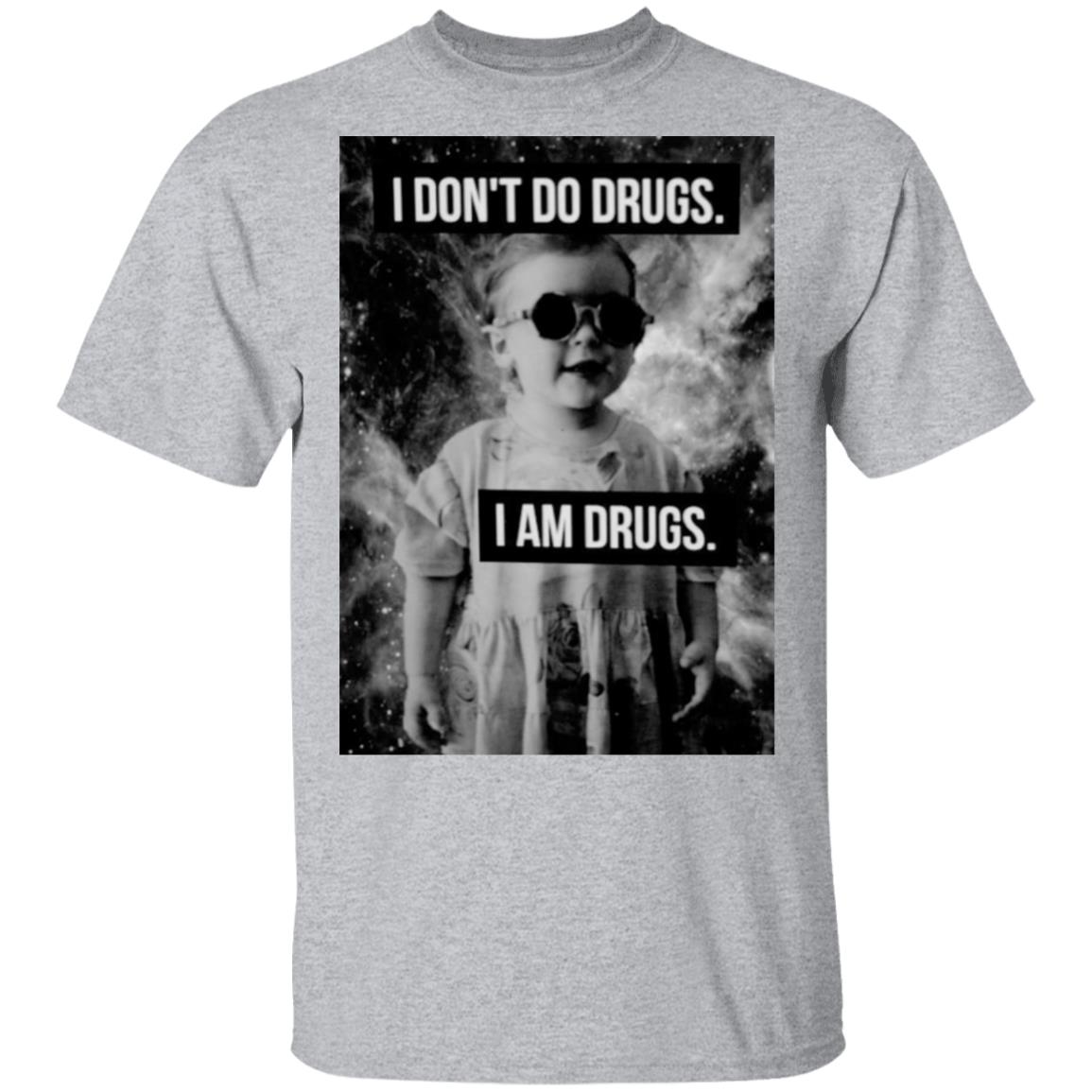 I Don’t Do Drugs I Am Drugs Shirt, Hoodie, Tank