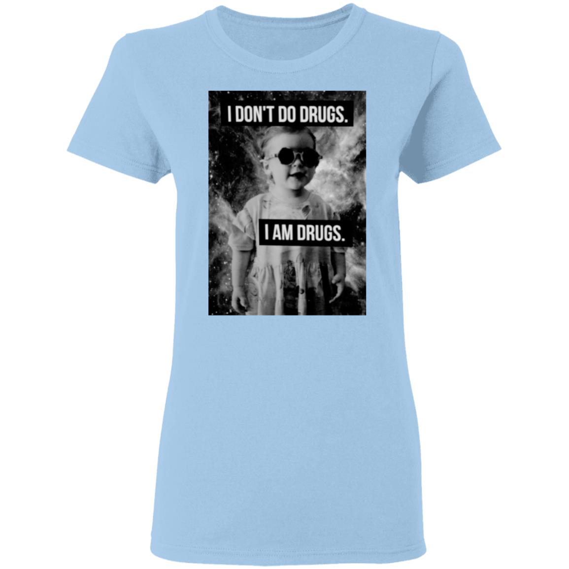 I Don’t Do Drugs I Am Drugs Shirt, Hoodie, Tank