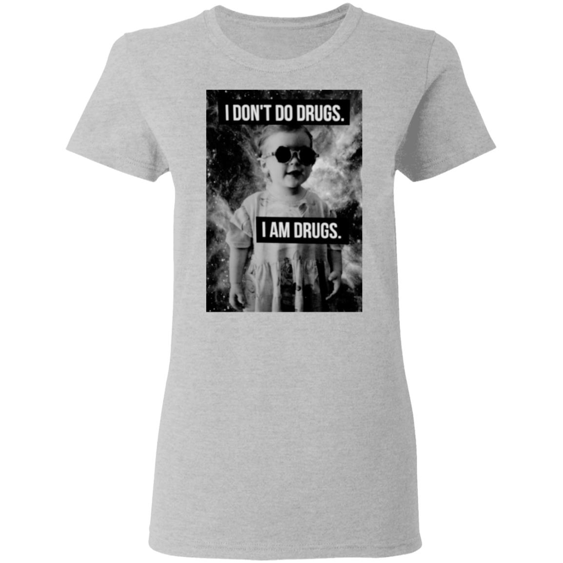 I Don’t Do Drugs I Am Drugs Shirt, Hoodie, Tank