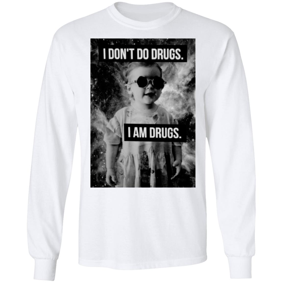 I Don’t Do Drugs I Am Drugs Shirt, Hoodie, Tank