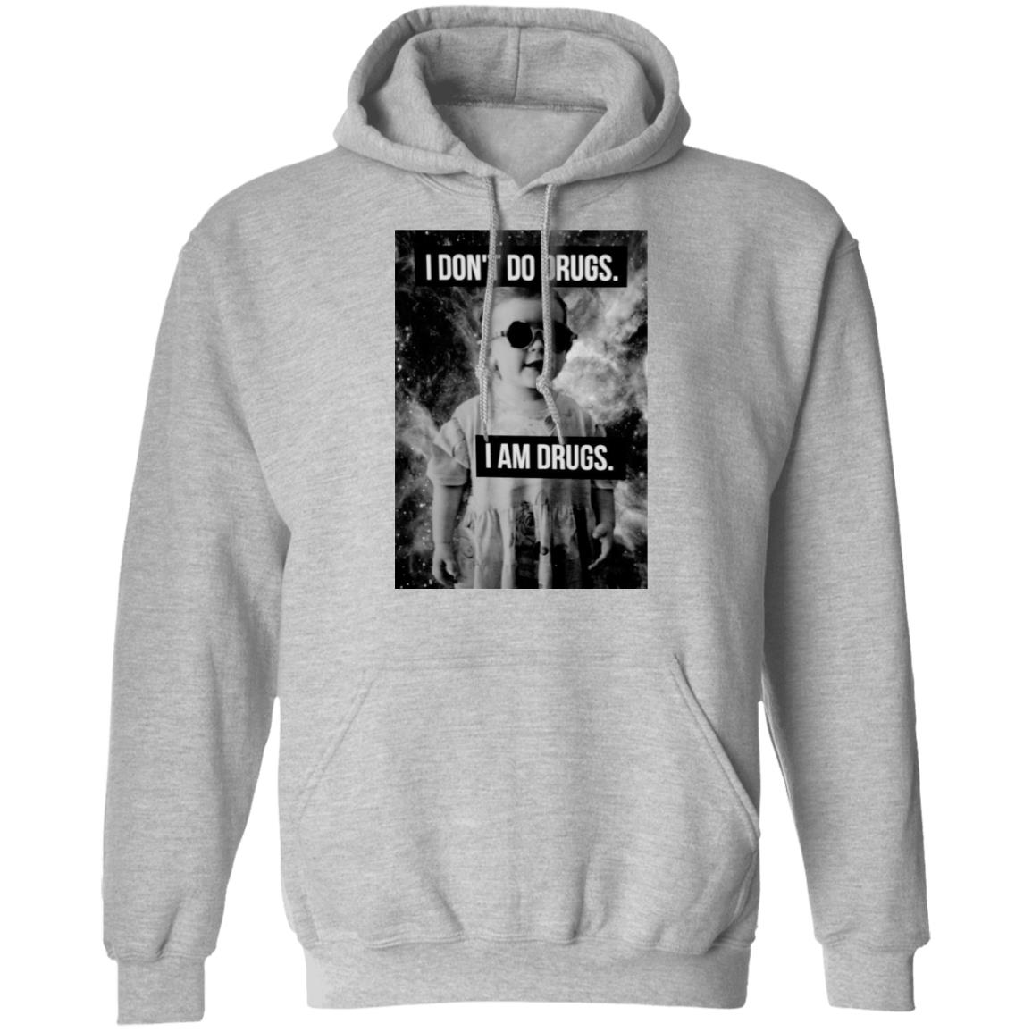 I Don’t Do Drugs I Am Drugs Shirt, Hoodie, Tank