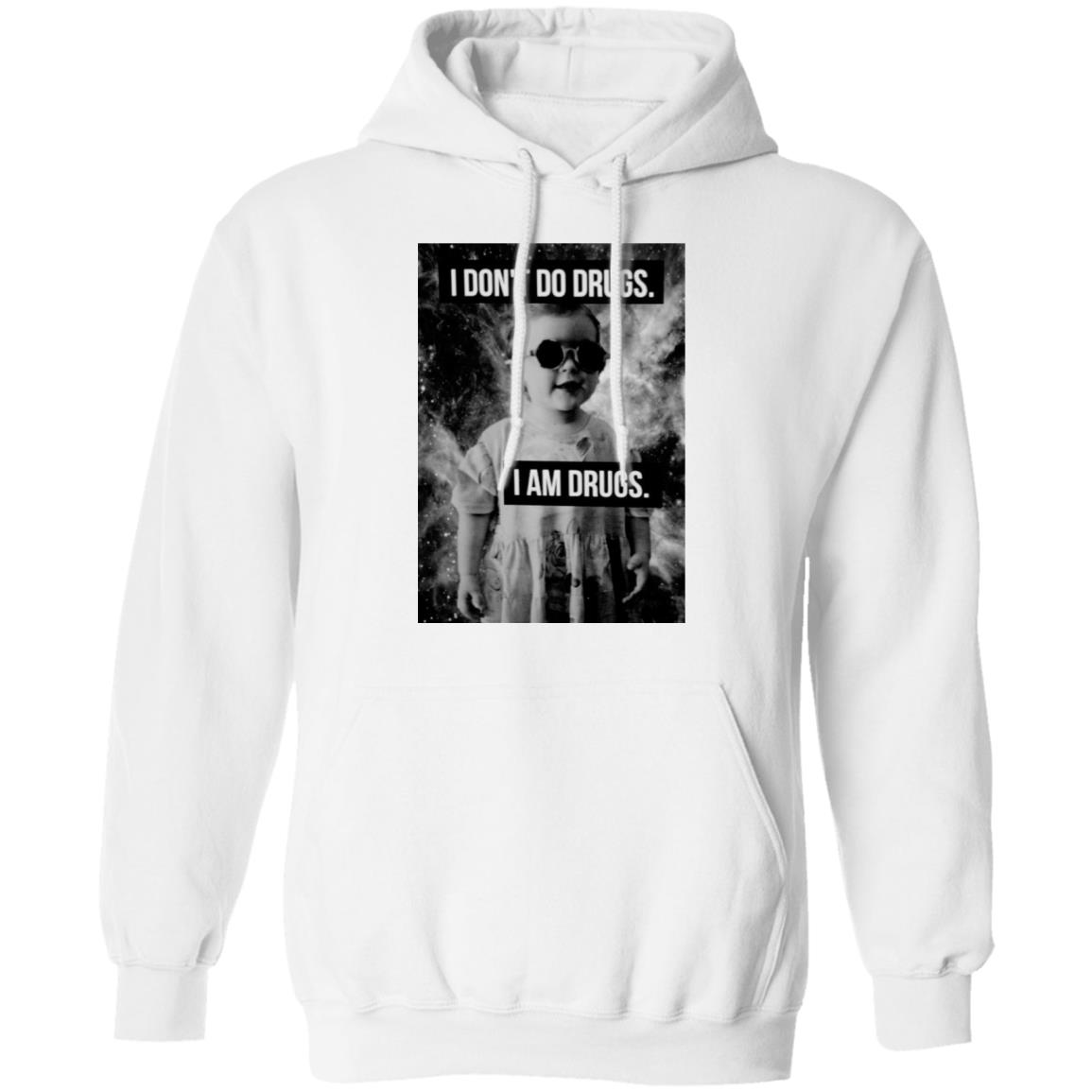 I Don’t Do Drugs I Am Drugs Shirt, Hoodie, Tank