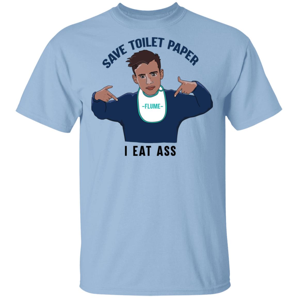 Flume Save Toilet Paper I Ear Ass Shirt, Hoodie, Tank