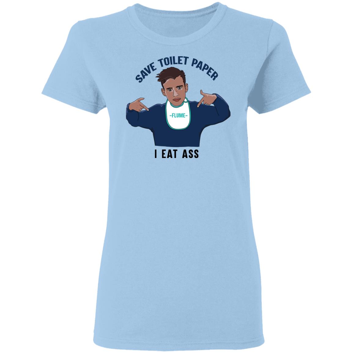 Flume Save Toilet Paper I Ear Ass Shirt, Hoodie, Tank