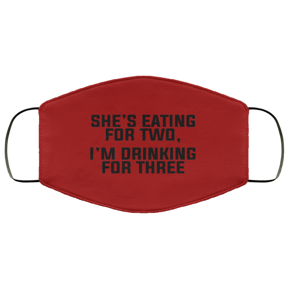She’s Eating For Two I’m Drinking For Three Face Mask