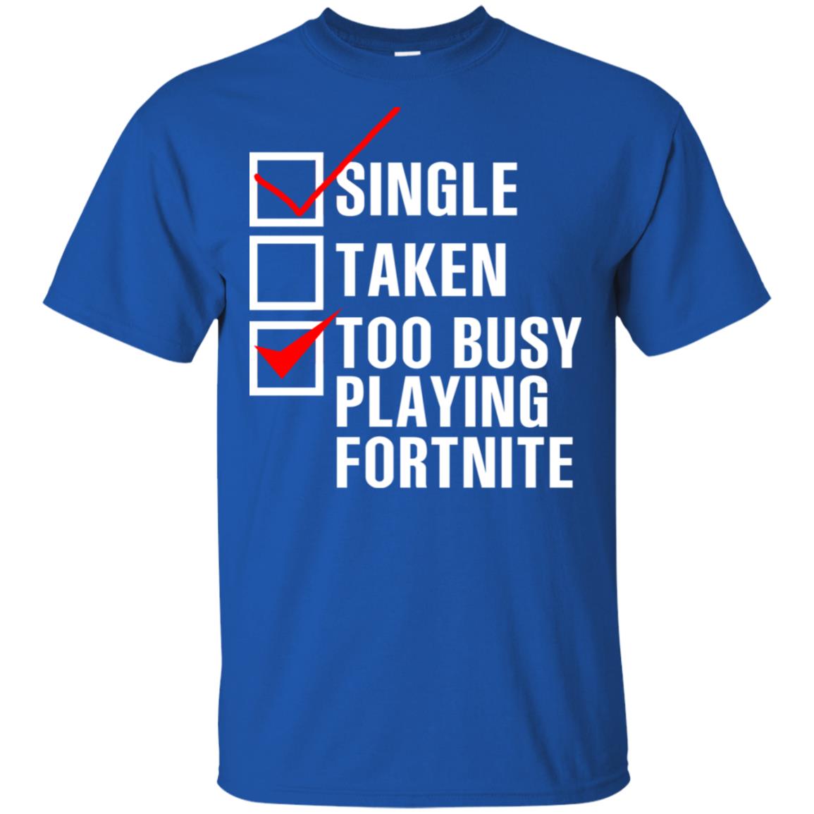 Single Taken Too Busy Playing Fortnite T-Shirts, Hoodie, Tank