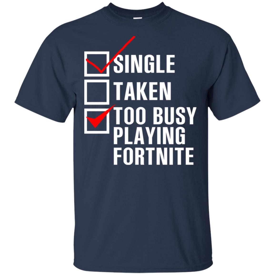 Single Taken Too Busy Playing Fortnite T-Shirts, Hoodie, Tank