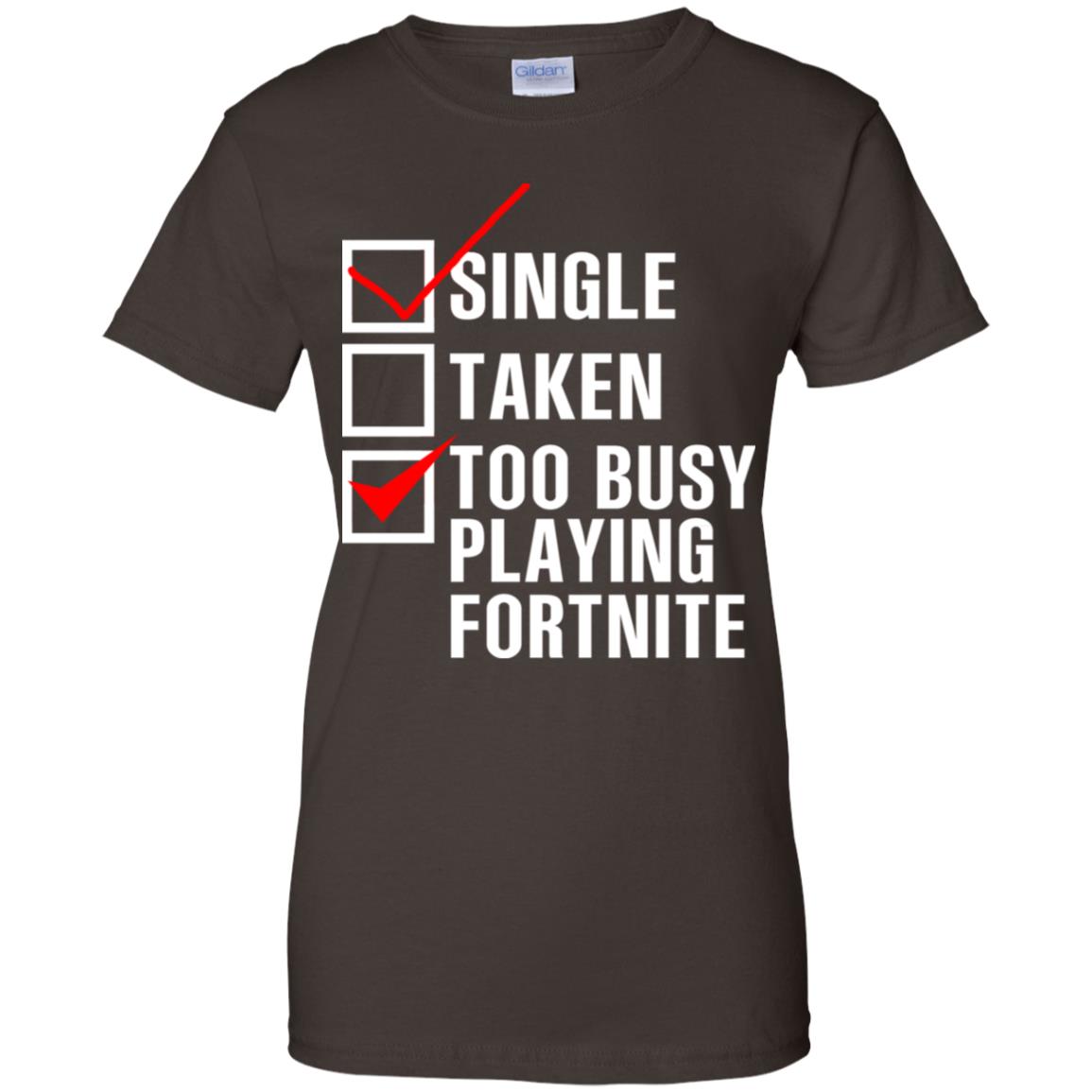 Single Taken Too Busy Playing Fortnite T-Shirts, Hoodie, Tank