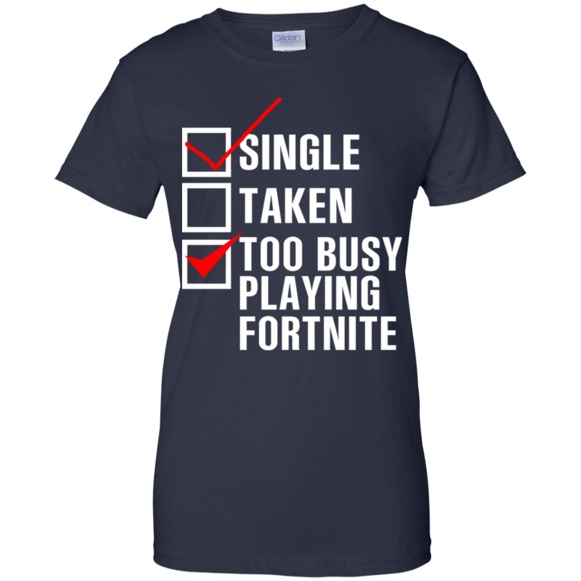 Single Taken Too Busy Playing Fortnite T-Shirts, Hoodie, Tank