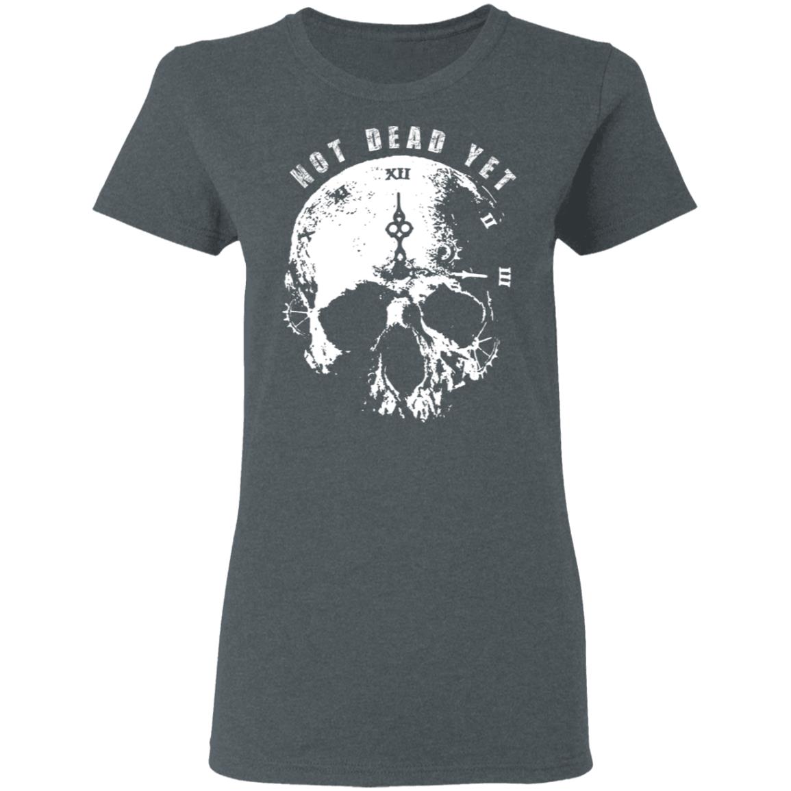 Not Dead Yet Shirt, Hoodie, Tank