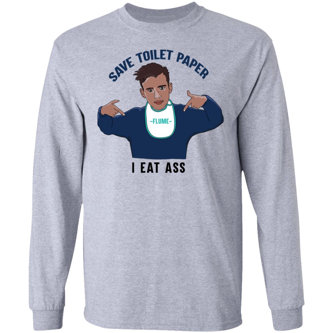 Flume Save Toilet Paper I Ear Ass Shirt, Hoodie, Tank