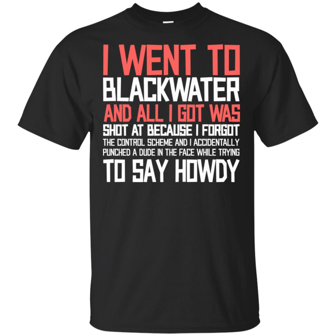 I Went To Blackwater T-Shirts, Hoodie, Tank