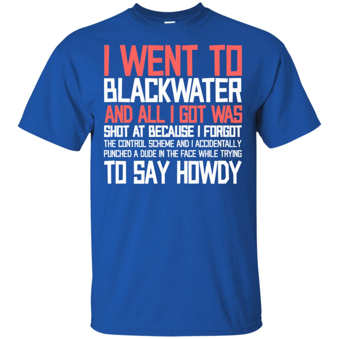 I Went To Blackwater T-Shirts, Hoodie, Tank