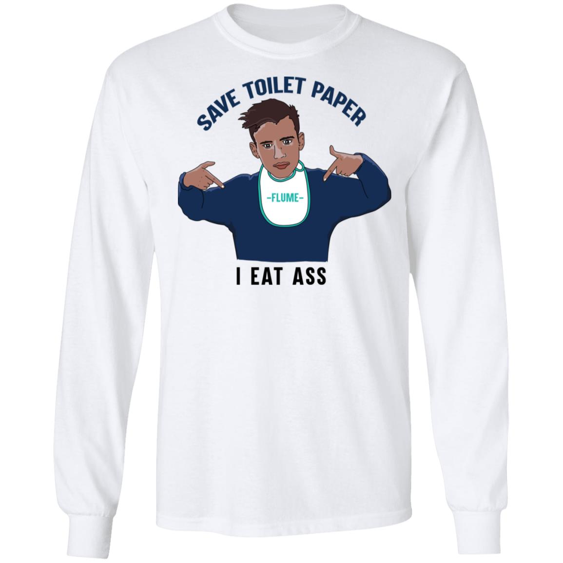 Flume Save Toilet Paper I Ear Ass Shirt, Hoodie, Tank
