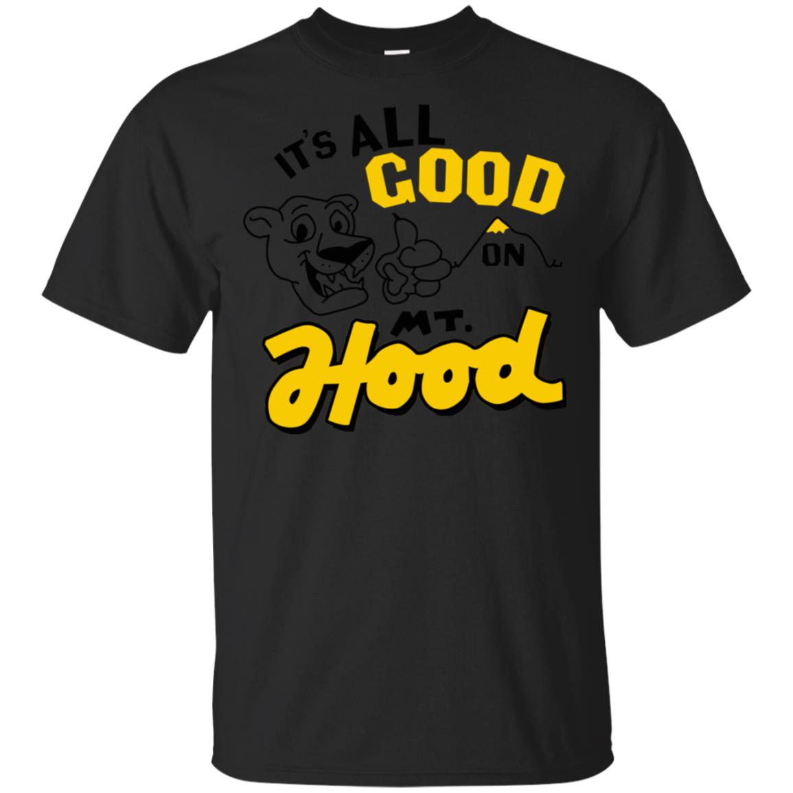 It’s All Good On Mt. Hood T-Shirts, Hoodie, Tank