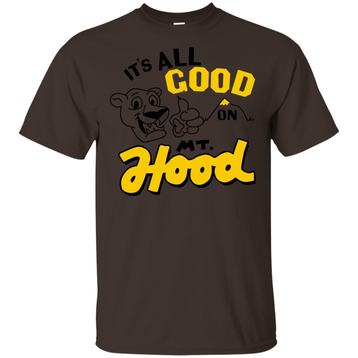 It’s All Good On Mt. Hood T-Shirts, Hoodie, Tank
