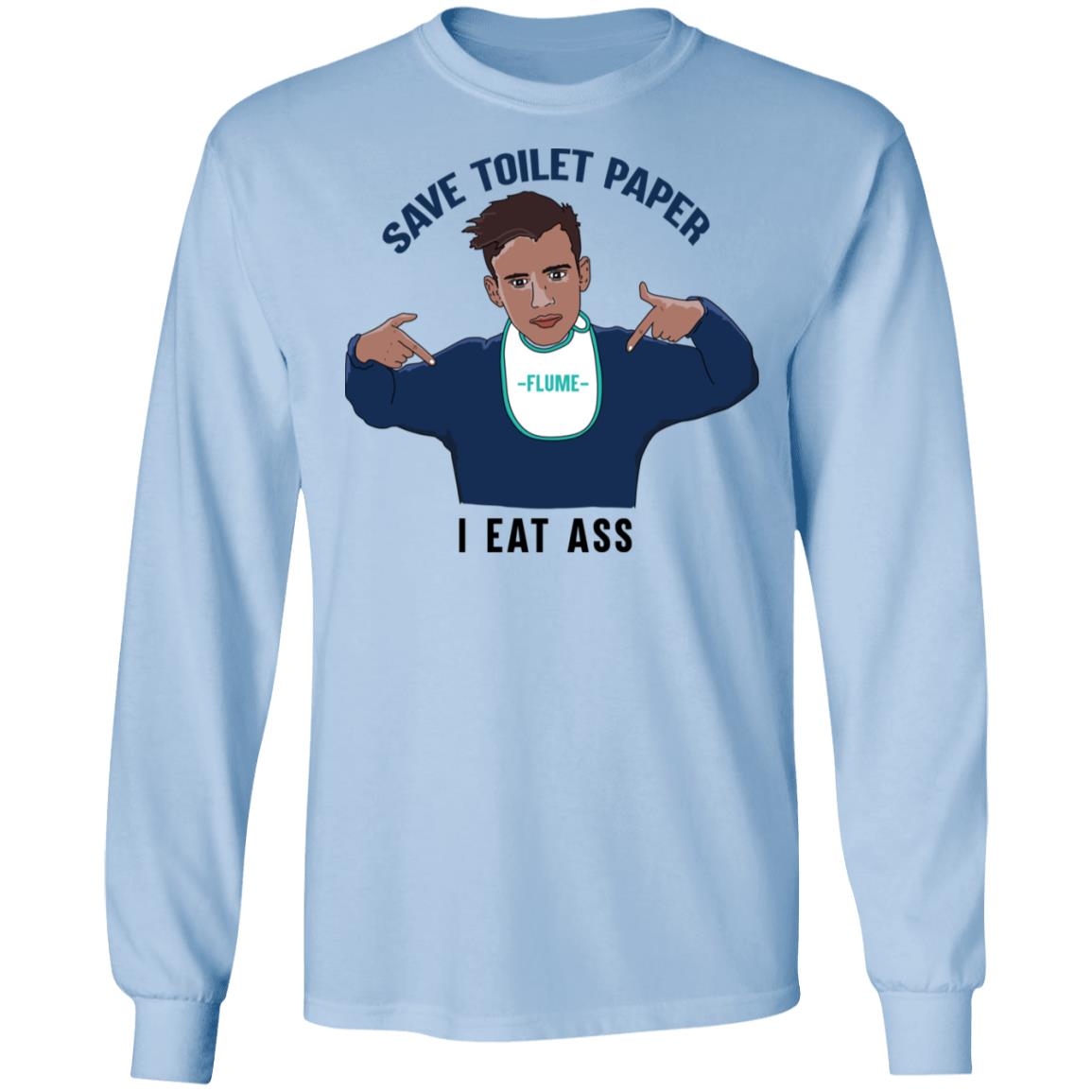 Flume Save Toilet Paper I Ear Ass Shirt, Hoodie, Tank