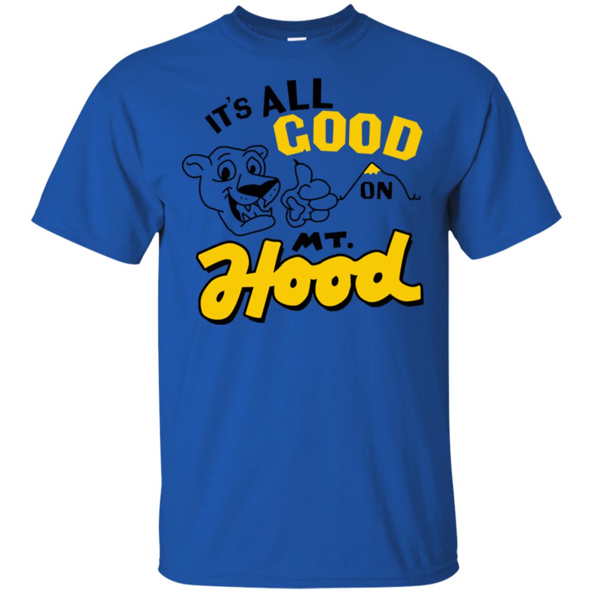 It’s All Good On Mt. Hood T-Shirts, Hoodie, Tank