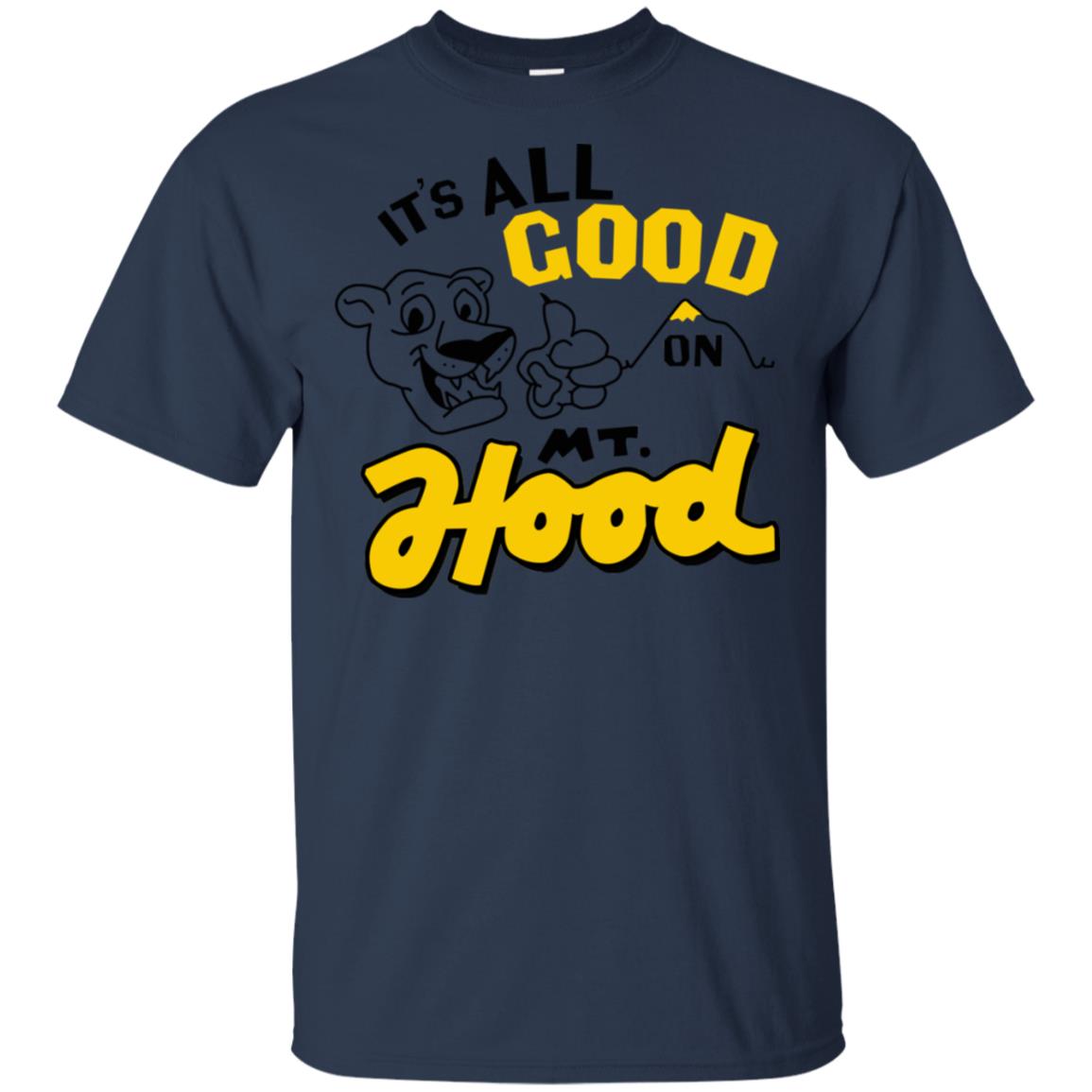 It’s All Good On Mt. Hood T-Shirts, Hoodie, Tank