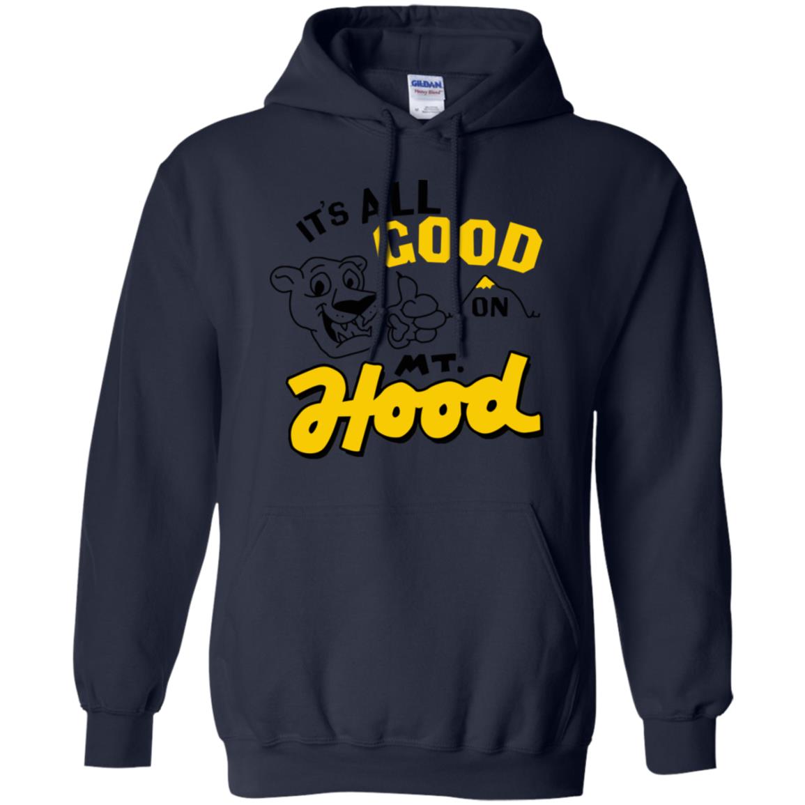 It’s All Good On Mt. Hood T-Shirts, Hoodie, Tank